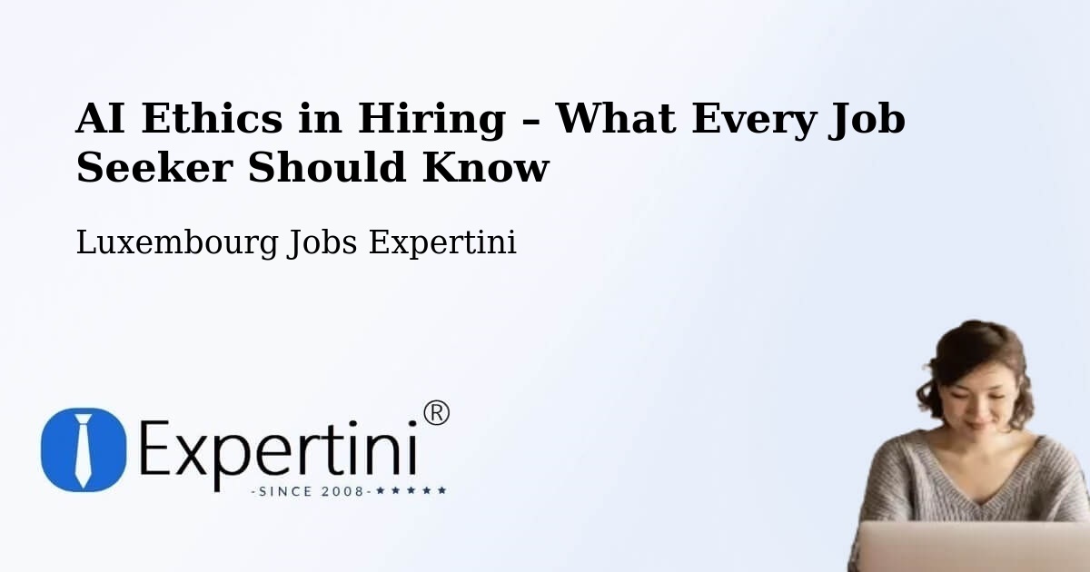 AI Ethics in Recruitment & Hiring – Biwer - Biwer, Luxembourg Jobs Expertini
